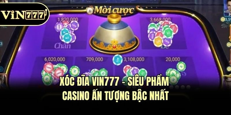 Xóc Đĩa Vin777 – Siêu Phẩm Casino Ấn Tượng Bậc Nhất